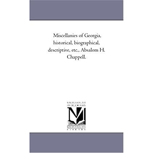 Miscellanies Of Georgia, Historical, Biographical, Descriptive, Etc., Absalom H. Chappell.