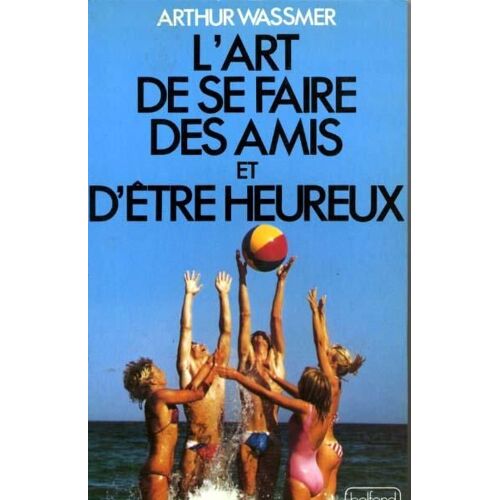 L'art De Se Faire Des Amis Et D'être Heureux
