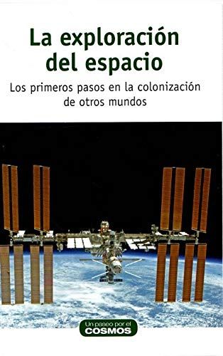 La Exploración Del Espacio. Los Primeros Pasos En La Colonizacion De Otros Mundos .