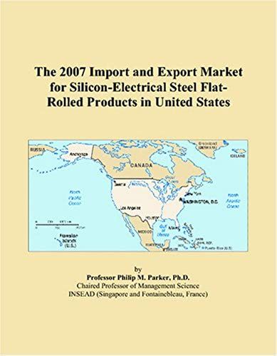 The 2007 Import And Export Market For Silicon-Electrical Steel Flat-Rolled Products In United States