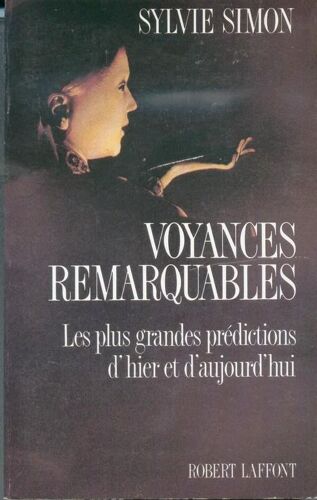 Voyances Remarquables - Les Plus Grandes Prédictions D'hier Et D'aujourd'hui