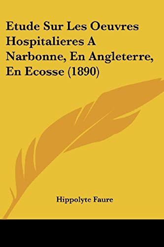 Etude Sur Les Oeuvres Hospitalieres A Narbonne, En Angleterre, En Ecosse (1890)