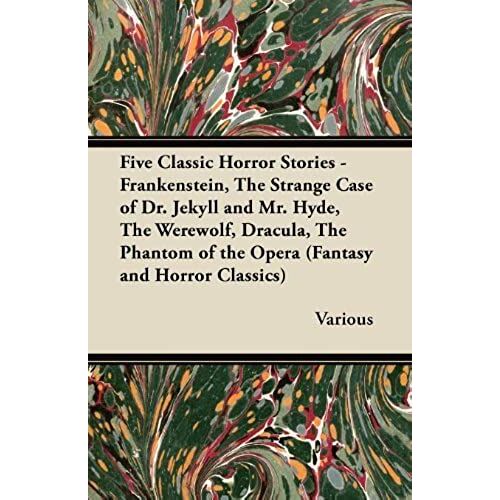 Five Classic Horror Stories - Frankenstein, The Strange Case Of Dr. Jekyll & Mr. Hyde, The Were-Wolf, Dracula, & The Phantom Of The Opera
