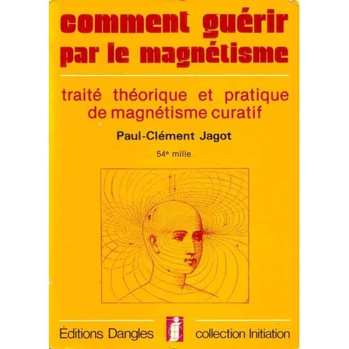 Comment Guérir Par Le Magnétisme - Traité Théorique Et Pratique Du Magnétisme Curatif