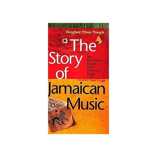 The Story Of Jamaican Music, Tougher Than Tough : From Reggae To Dub De Jimmy Cliff À Shabba Ranks