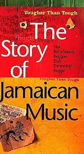 The Story Of Jamaican Music, Tougher Than Tough : From Reggae To Dub De Jimmy Cliff À Shabba Ranks