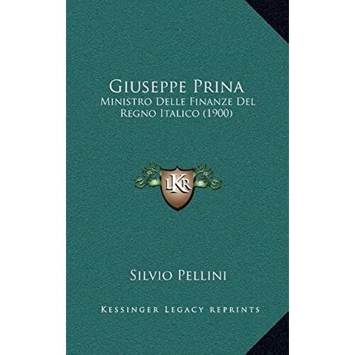 Giuseppe Prina: Ministro Delle Finanze Del Regno Italico (1900)