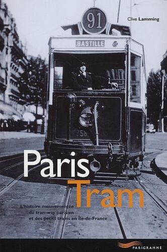 Paris Tram : L'histoire Mouvementée Du Tramway Parisien Et Des Petits Trains En Ile De France