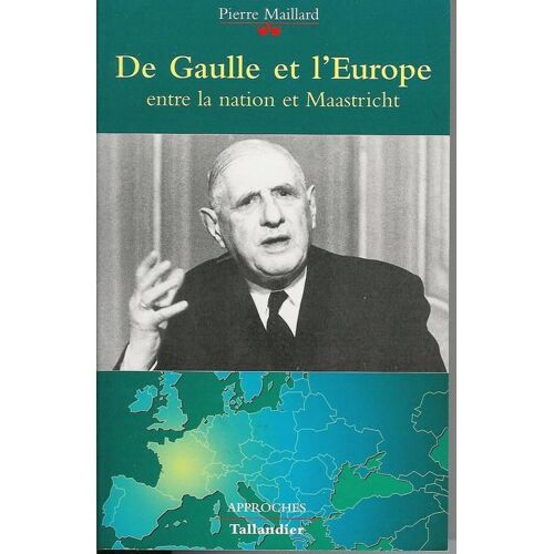 De Gaulle Et L'europe - Entre La Nation Et Maastricht