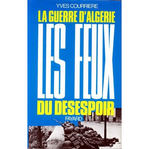La Guerre D'algerie - Tome 4, Les Feux Du Désespoir, La Fin D'un Empire