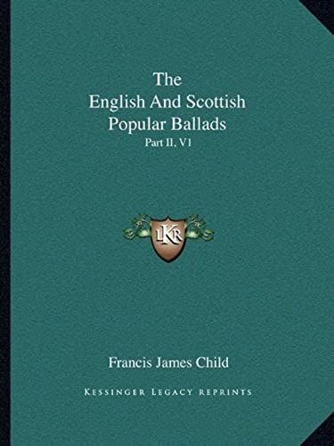 The English And Scottish Popular Ballads: Part Ii, V1