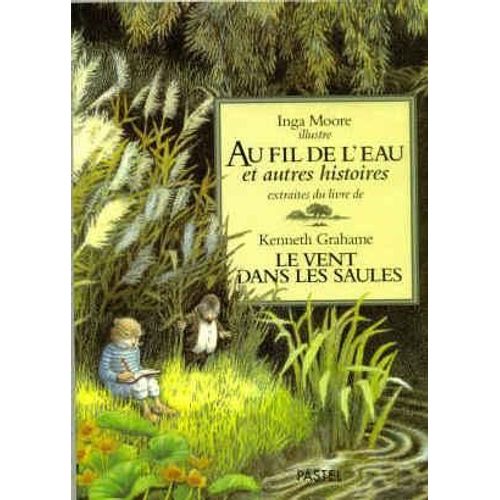 Au Fil De L'eau Et Autres Histoires Extraites Du Livre Le Vent Dans Les Saules