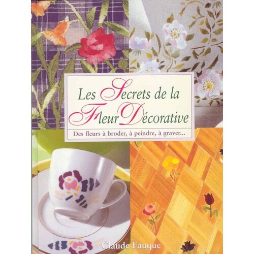 Les Secrets De La Fleur Décorative