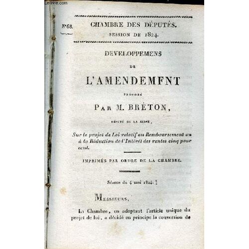 Developpemens De L Amendement Proposé Par M.Breton Député De La Seine Sur Le Projet De Loi Relatif Au Remboursement Ou À La Réduction De L Intérêt Des Rentes Cinq Pour Cent - Chambre Des Députés(...)
