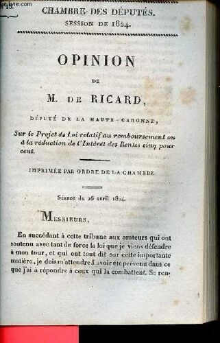 Opinion De M.De Ricard Député De La Haute-Garonne Sur Le Projet De Loi Relatif Au Remboursement Ou À La Réduction De L Intérêt Des Rentes Cinq Pour Cent - Séance Du 26 Avril 1824 - Chambre Des Députés(...)