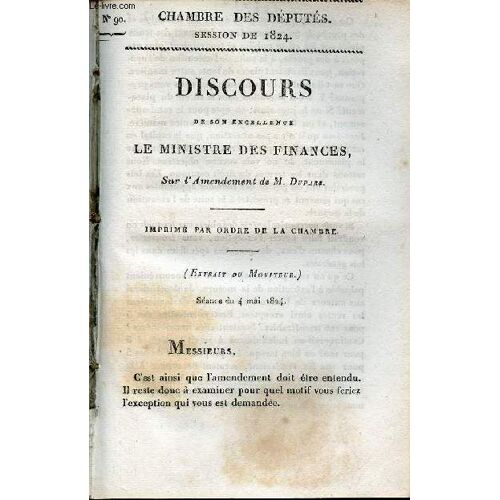 Discours De Son Excellence Le Ministre Des Finances Sur L Amendement De M.Duparg - Chambre Des Députés Session De 1824 N°90.