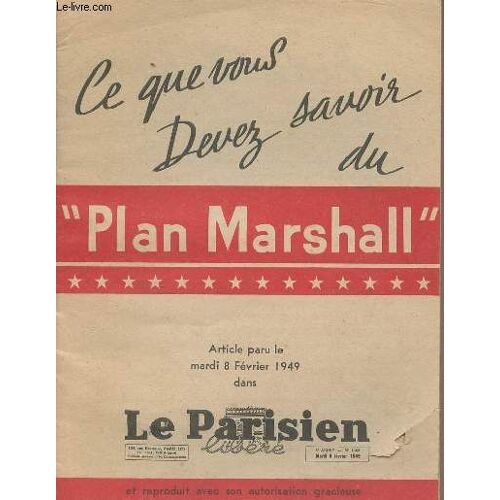 Ce Que Vous Devez-Savoir Du Plan Marshall - Article Paru Le Mardi 8 Février 1949 Dans Le Parisien Libéré (6e Année, N°1369, Mardi 8 Fév. 1949)- Supplément Hors-Série Au Bulletin D Information De L(...)