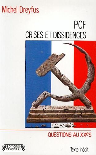 Pcf, Crises Et Dissidences - De 1920 À Nos Jours