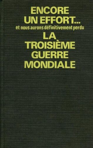 Encore Un Effort Et Nous Aurons Définitivement Perdu La Troisième Guerre Mondiale