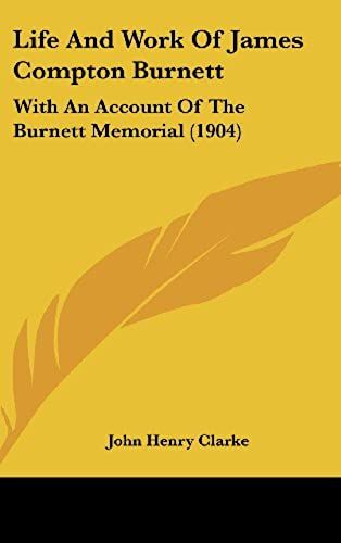 Life And Work Of James Compton Burnett: With An Account Of The Burnett Memorial (1904)