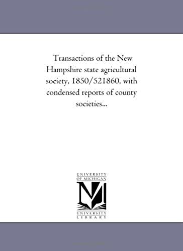 Transactions Of The New Hampshire State Agricultural Society, 1850/52-1860, With Condensed Reports Of County Societies...