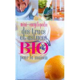 Mini-Encyclopédie Des Trucs Et Astuces Bio Pour La Maison