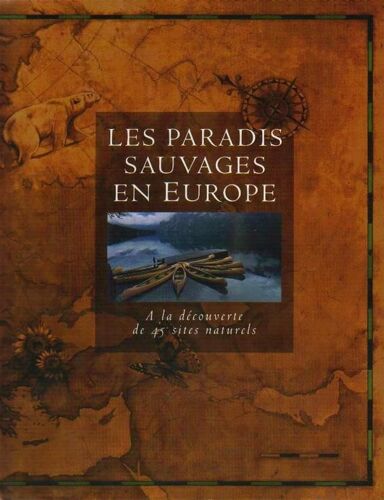 Les Paradis Sauvages En Europe - A La Découverte De 45 Sites Naturels
