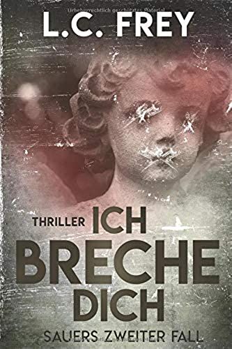 Ich Breche Dich: Thriller (Kommissar Karl Sauer)