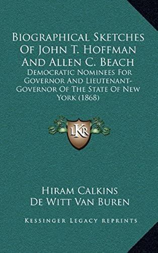 Biographical Sketches Of John T. Hoffman And Allen C. Beach: Democratic Nominees For Governor And Lieutenant-Governor Of The State Of New York (1868)