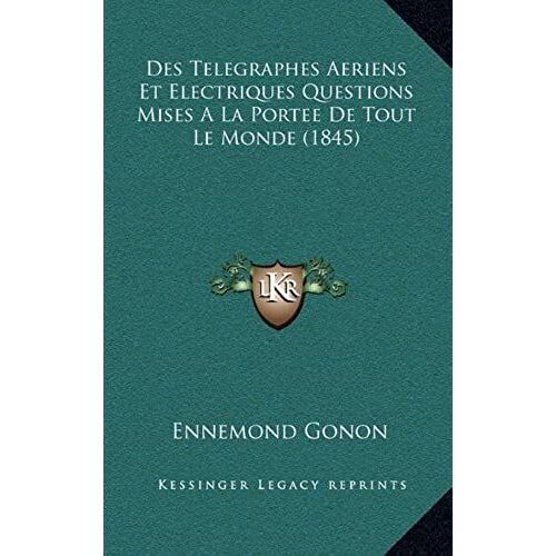 Des Telegraphes Aeriens Et Electriques Questions Mises A La Portee De Tout Le Monde (1845)