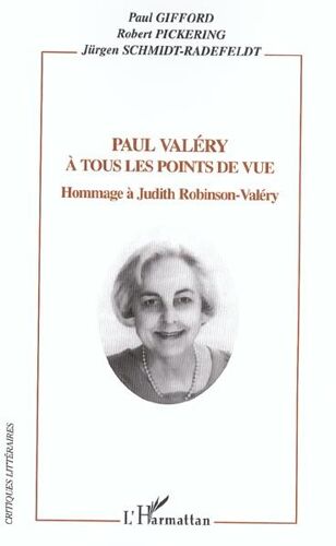 Paul Valéry À Tous Les Points De Vue : Hommage À Judith Robinson-Valéry