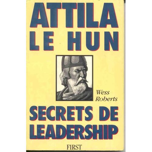 Attila Le Hun - Secrets De Leadership
