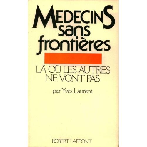 Médecins Sans Frontières - Là Où Les Autres Ne Vont Pas