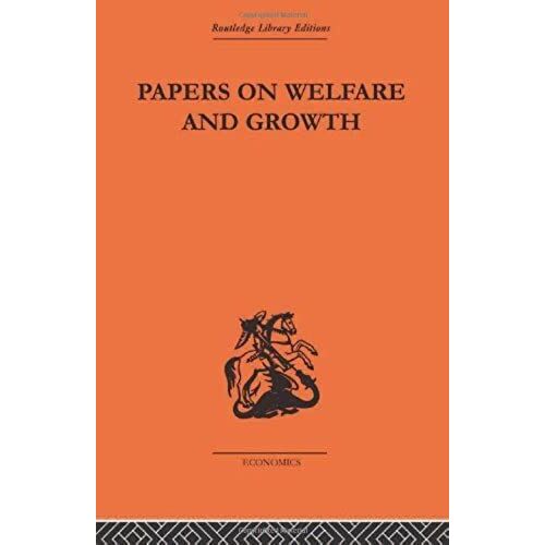 Papers On Welfare And Growth: Volume 75 (Routledge Library Editions-Economics, 99)