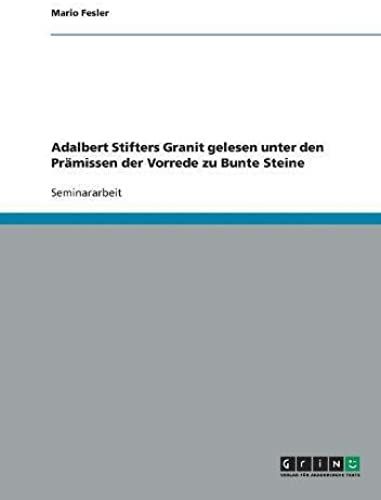 Adalbert Stifters Granit Gelesen Unter Den Prämissen Der Vorrede Zu Bunte Steine