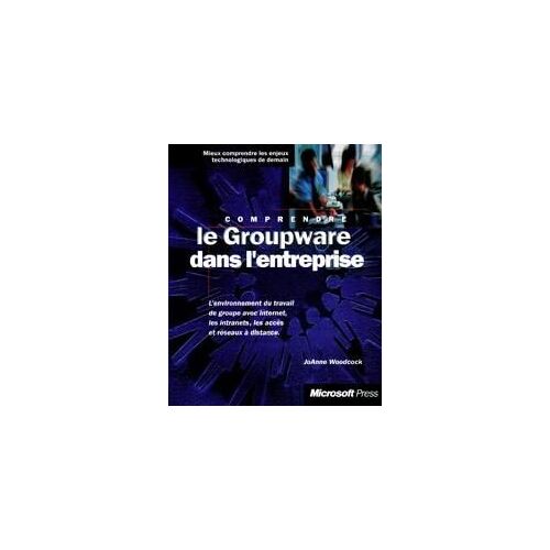 Le Groupware Dans L'entreprise - Mieux Comprendre Les Enjeux Technologiques De Demain