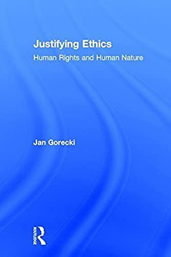 Justifying Ethics: Human Rights And Human Nature