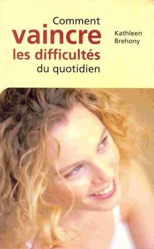 Comment Vaincre Les Difficultés Du Quotidien