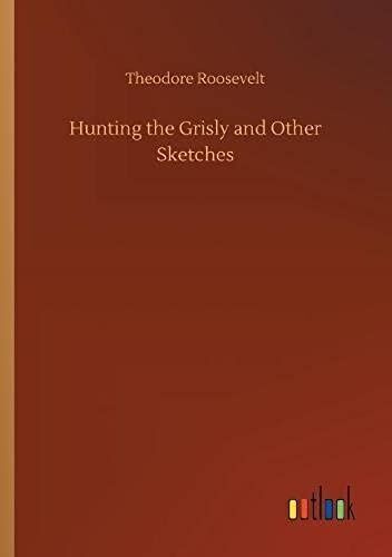 Hunting The Grisly And Other Sketches