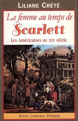 La Femme Au Temps De Scarlett - Les Américaines Au Xixe Siècle