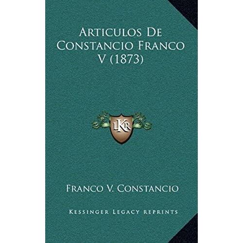 Articulos De Constancio Franco V (1873)