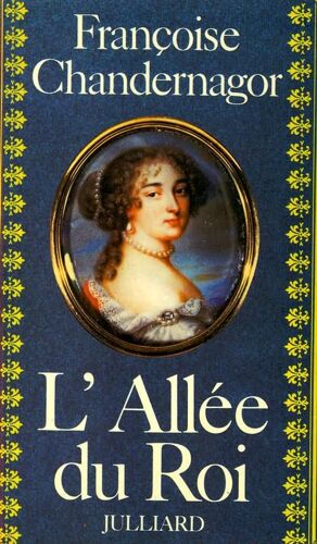 L'allée Du Roi - Souvenirs De Françoise D'aubigné, Marquise De Maintenon, Épouse Du Roi De France