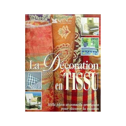 La Décoration En Tissu - Mille Idées Et Conseils Pratiques Pour Décorer La Maiso