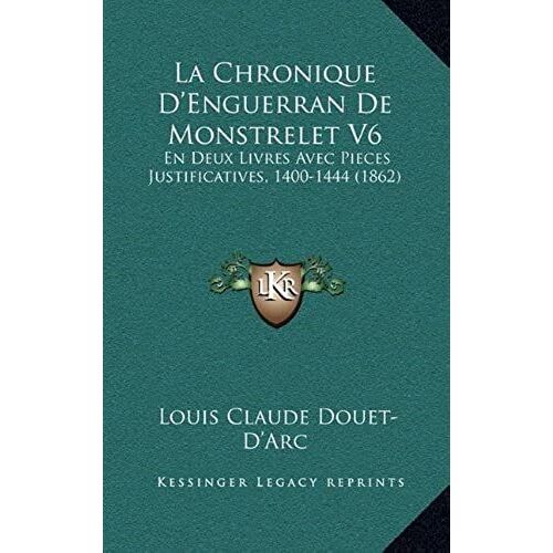 La Chronique D'enguerran De Monstrelet V6: En Deux Livres Avec Pieces Justificatives, 1400-1444 (1862)