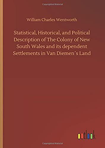 Statistical, Historical, And Political Description Of The Colony Of New South Wales And Its Dependent Settlements In Van Diemen?S Land