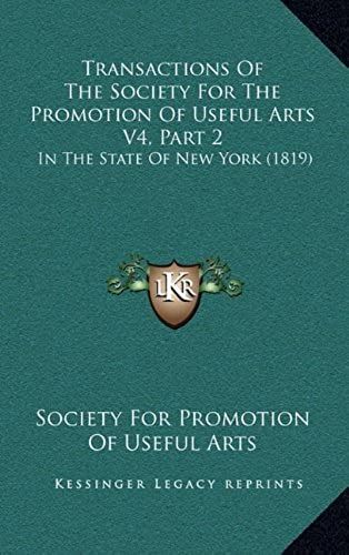 Transactions Of The Society For The Promotion Of Useful Arts V4, Part 2: In The State Of New York (1819)