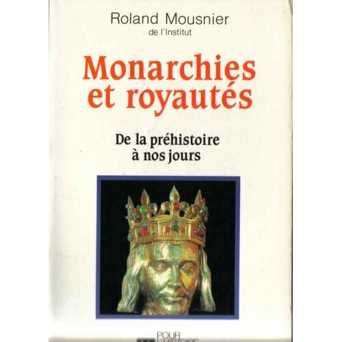 Monarchies Et Royautés - De La Préhistoire À Nos Jours