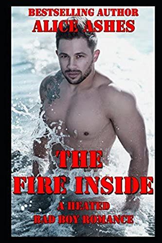 The Fire Inside: A Heated Bad Boy Romance