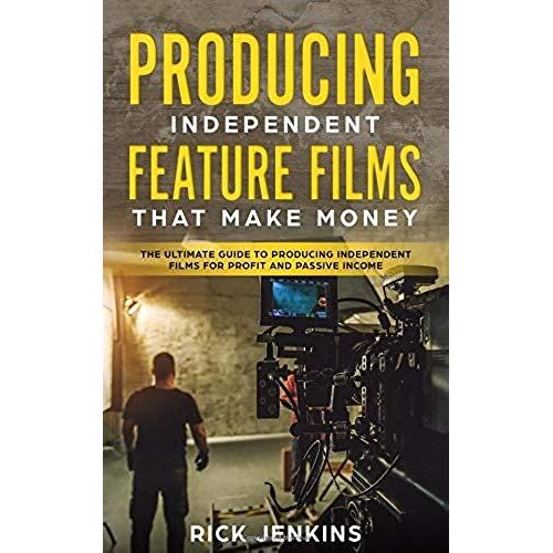 Producing Independent Feature Films That Make Money