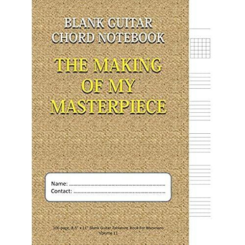 The Making Of My Masterpiece - Blank Guitar Chord Notebook: 100-Page 8.5" X 11" Blank Guitar Tablature Book For Musicians (Volume 11) (Blank Guitar Tab Notebook)
